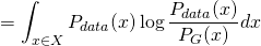 \[=\int_{x\in X} P_{data}(x) \log 		\frac{P_{data}(x)}{P_G(x)} dx\]