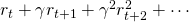 r_t+\gamma r_{t+1}+\gamma^2 r_{t+2}^2+\cdots