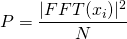 P=\dfrac{|FFT(x_i)|^2}{N}
