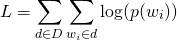 \[L = \sum_{d\in D}\sum_{w_i\in d} \log (p(w_i))\]